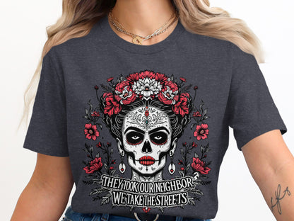 They Took Our Neighbor We Take The Streets Shirt product