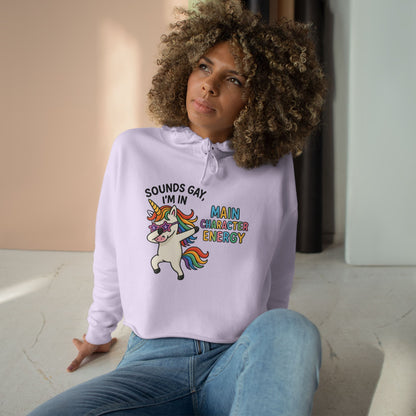 Whimsical Crop Hoodie - "Sounds Gay, I'm in Main Character Energy" Graphic, Fun Daily Wear, Pride Season, Casual Fashion, Personalized Gift