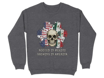 Rooted in Mexico Growing in America Skull Sweatshirt