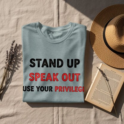 Stand Up Speak Out Use Your Privilege Shirt