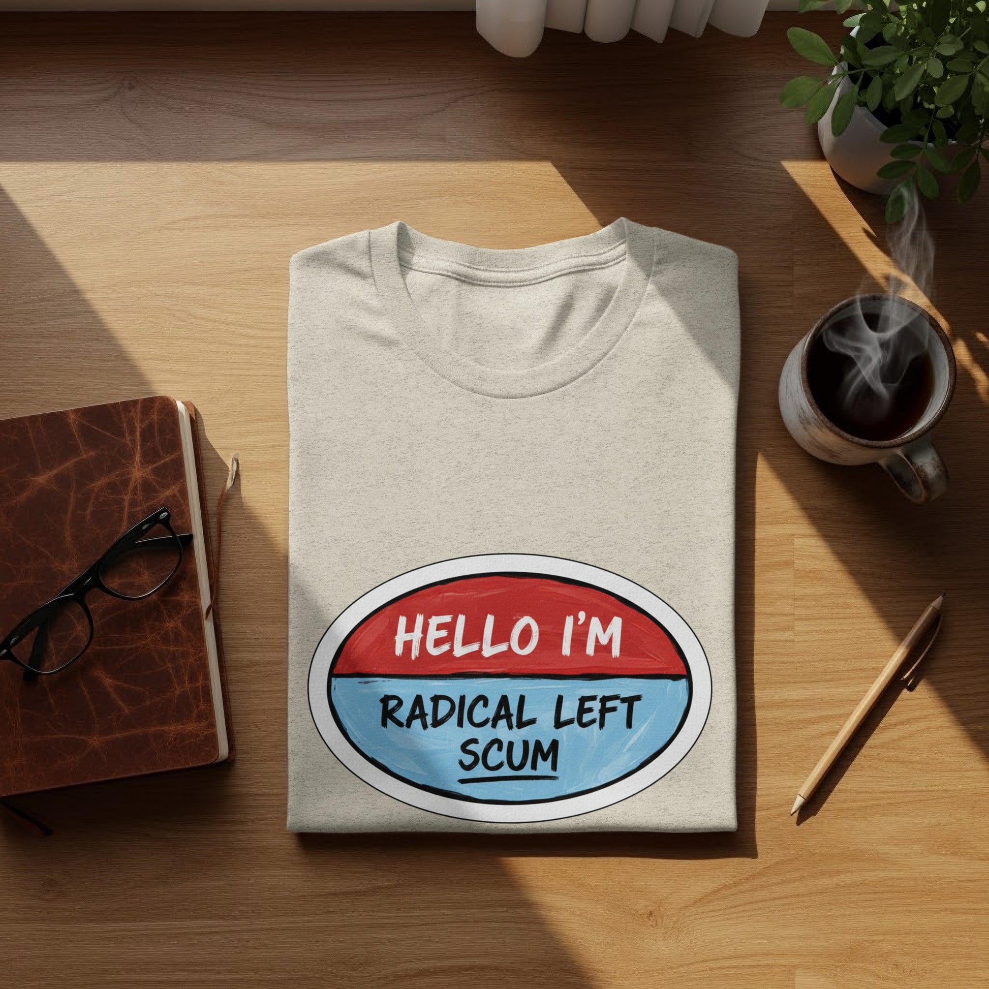 Hello I'm Radical Left Scum Graphic T-Shirt