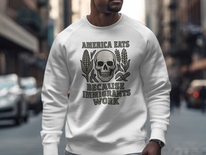 America Eats Because Immigrants Work Sweatshirt