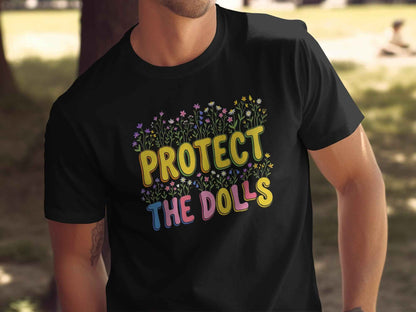Protect The Dolls T-Shirts, Empowering Floral Tee, Wildflower Garden Statement T-Shirt, Cute Feminist Gift for Her, Colorful Graphic Tees