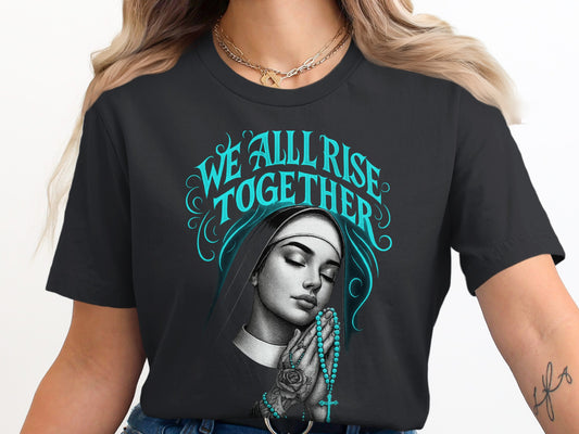We All Rise Together Nun Praying Graphic T Shirt