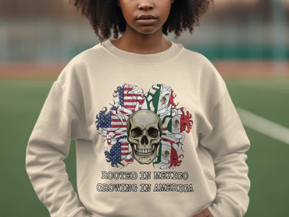 Rooted in Mexico Growing in America Skull Sweatshirt