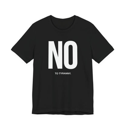 Black t-shirt with "NO" and "TO TYRANNY." text.