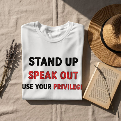 Stand Up Speak Out Use Your Privilege Shirt