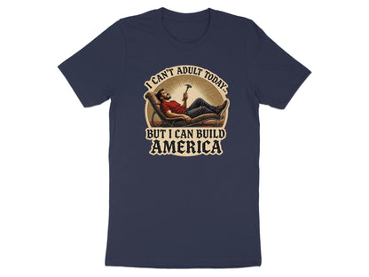 I Can't Adult Today But I Can Build America product type