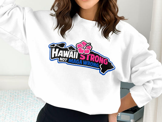 Hawaii Strong Not Maga Wrong Graphic Sweatshirt