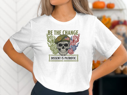 Be The Change Dissent Is Patriotic Skull T-shirt