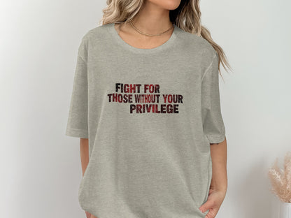 Fight For Those Without Your Privilege Shirt