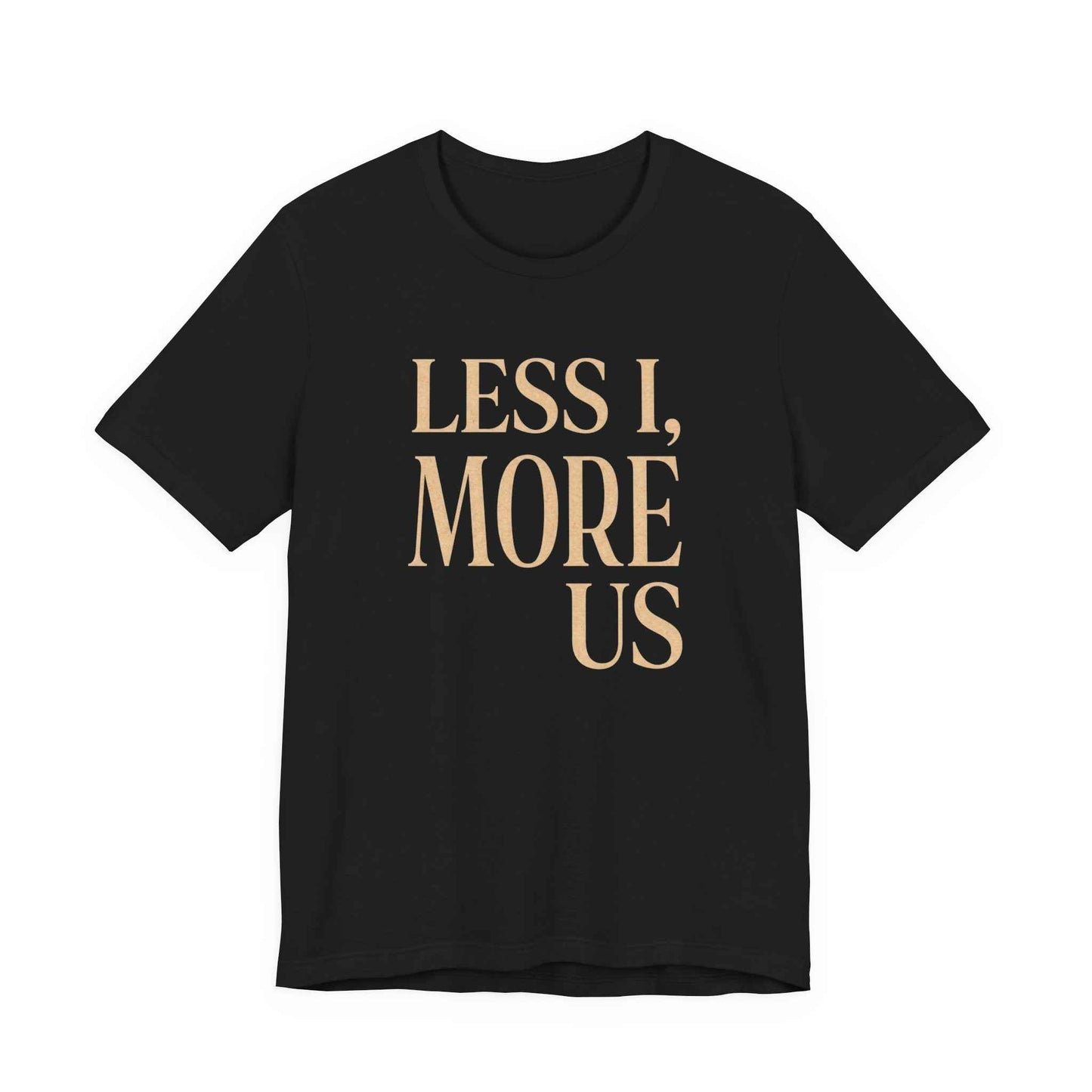 Less I More Us T-Shirts, Unity Community Empathy, Inspirational Quote Tee, Positive Message, Textured Rustic Font Graphic Tee, Social
