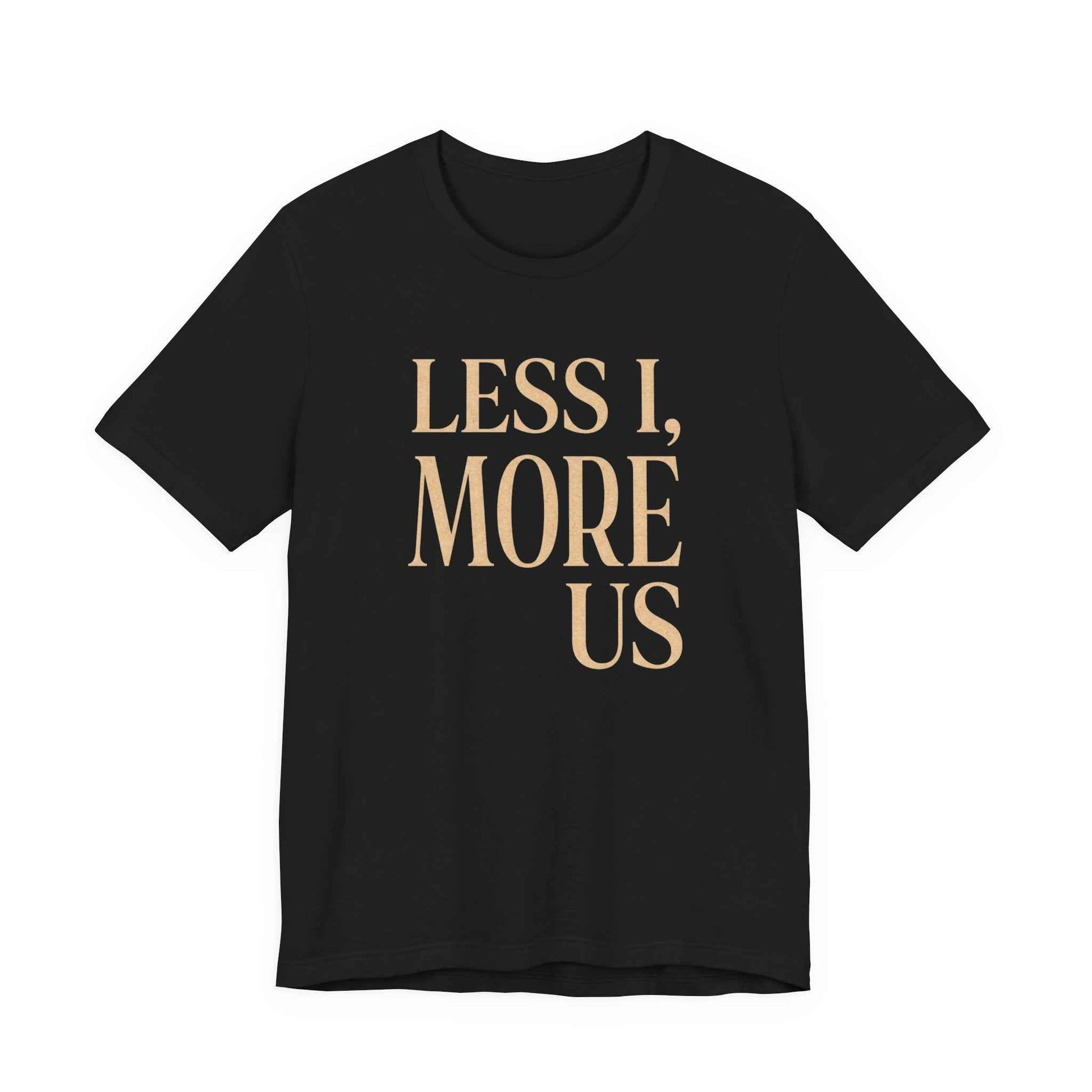 Less I More Us T-Shirts, Unity Community Empathy, Inspirational Quote Tee, Positive Message, Textured Rustic Font Graphic Tee, Social