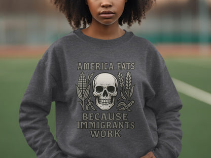 America Eats Because Immigrants Work Sweatshirt
