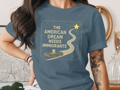 The American Dream Needs Immigrants T-shirt