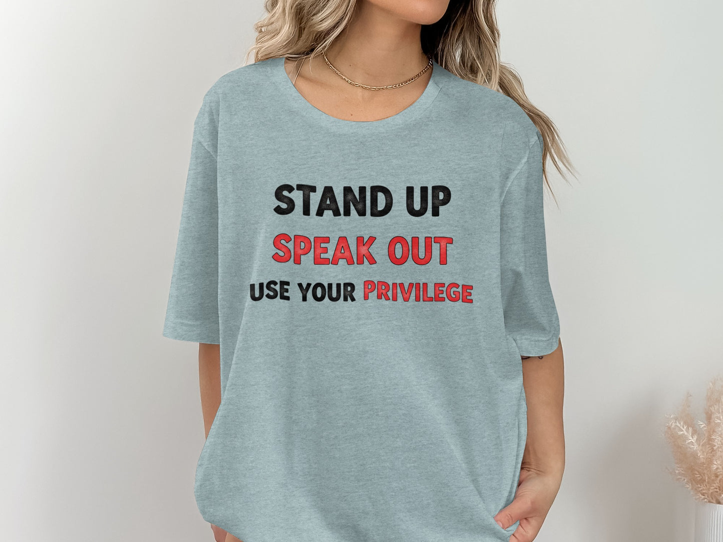Stand Up Speak Out Use Your Privilege T-shirt
