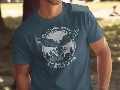 Philadelphia Strong Not MAGA Wrong Graphic Tee