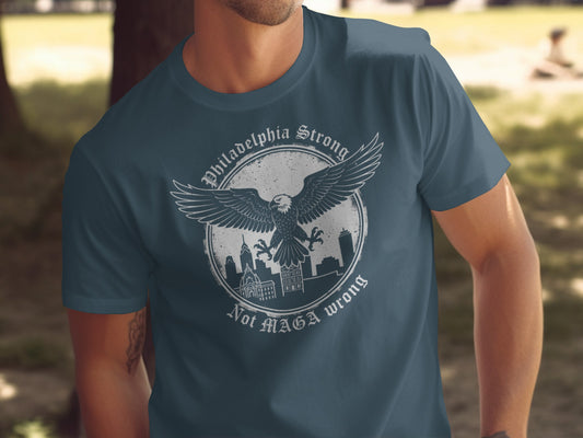 Philadelphia Strong Not MAGA Wrong Graphic Tee