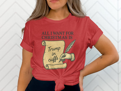 All I Want For Christmas Is Trump In Cuffs Shirt
