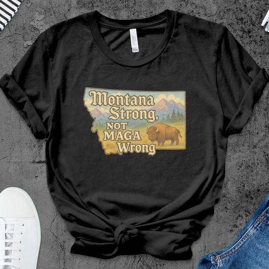 Montana Strong Not MAGA Wrong T-shirt product type