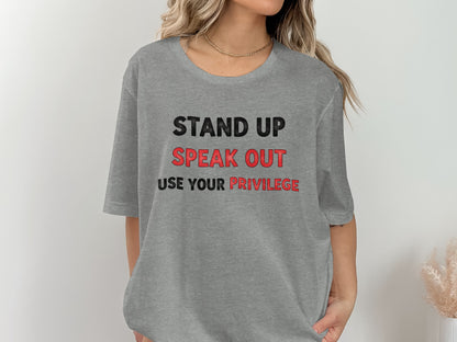 Stand Up Speak Out Use Your Privilege Shirt