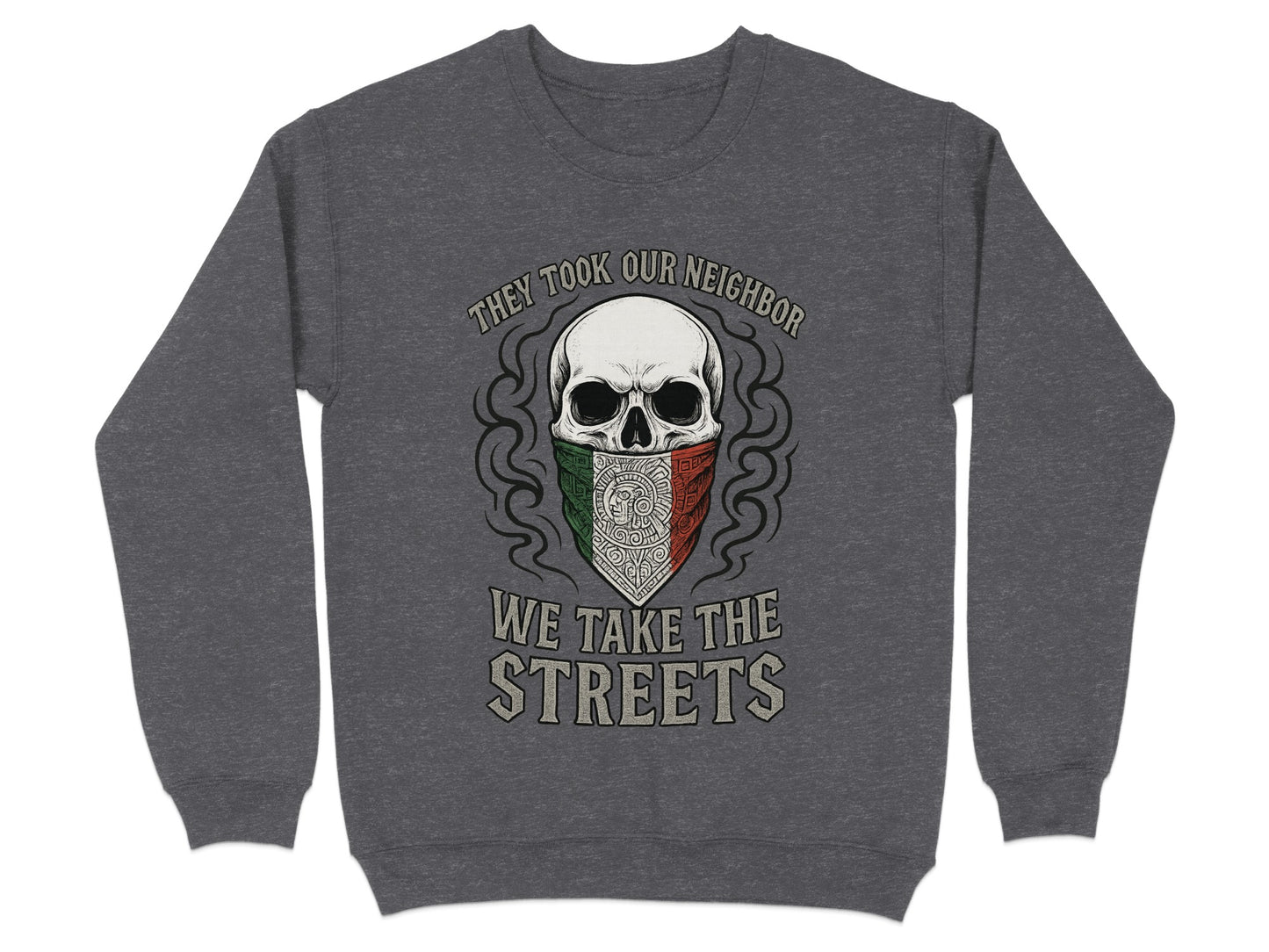 They Took Our Neighbor We Take The Streets Sweatshirt