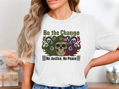 Be the Change No Justice No Peace shirt