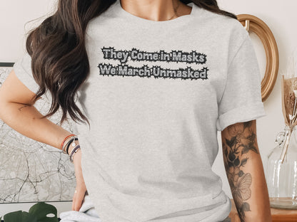 They Come in Masks We March Unmasked T-shirt product