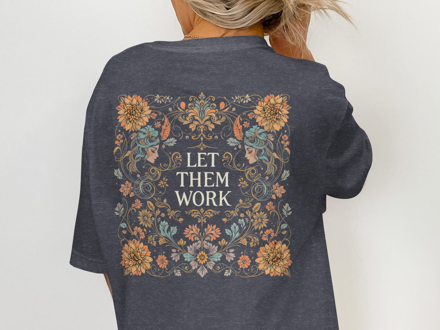 Floral Decorative Let Them Work Graphic T-shirt