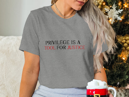 Privilege Is A Tool For Justice T-Shirt