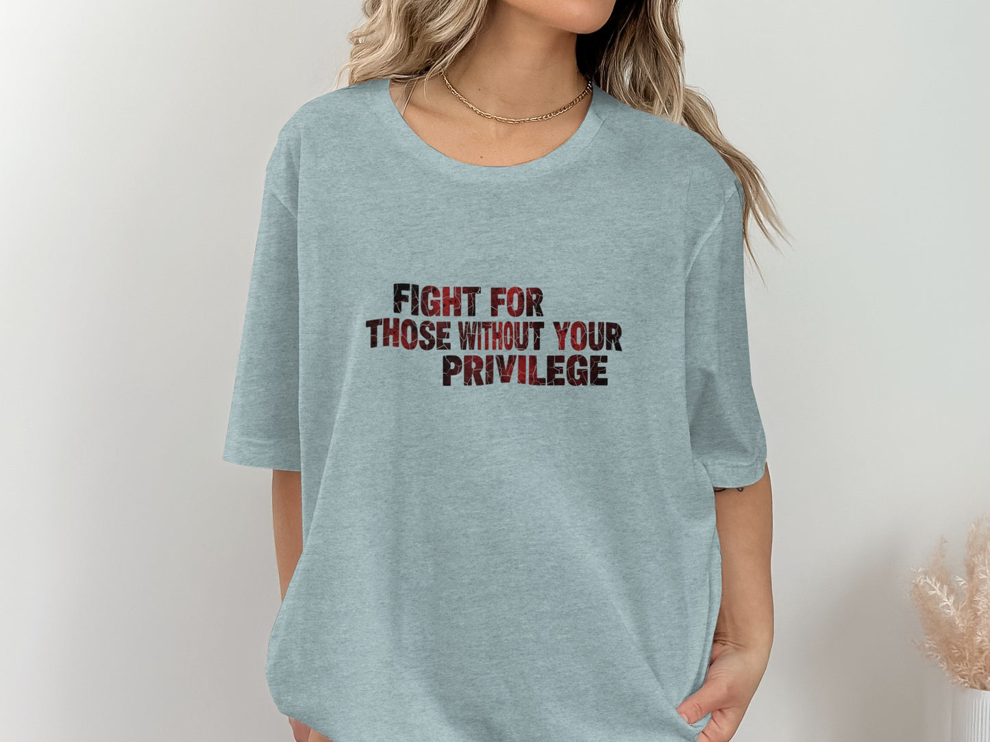 Fight For Those Without Your Privilege Shirt