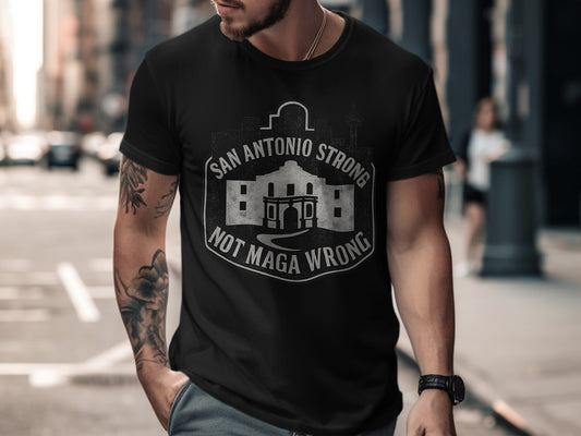 San Antonio Strong Not Maga Wrong Graphic T-Shirt