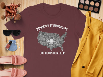 Nourished by Immigrants Our Roots Run Deep T-Shirts Protest Tee