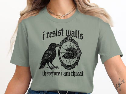 I Resist Walls Therefore I Am Threat T-Shirt