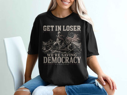 Get In Loser: Saving Democracy Graphic Tee