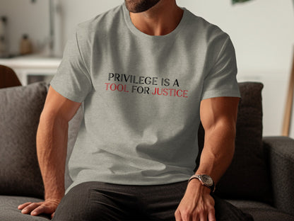 Privilege Is A Tool For Justice t-shirt