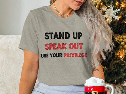 Stand Up Speak Out Use Your Privilege Shirt