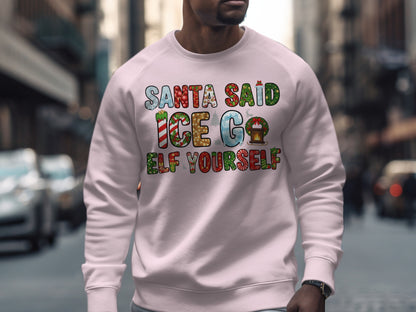 Santa Said Ice Go Elf Yourself Sweatshirt