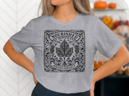 Nourished By Immigrants Our Roots Run Deep T-Shirt