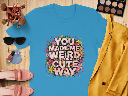 You Made Me Weird But In A Cute Way product type