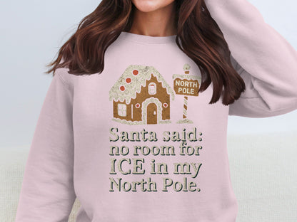 Santa Said No Room For ICE In My North Pole Sweatshirt