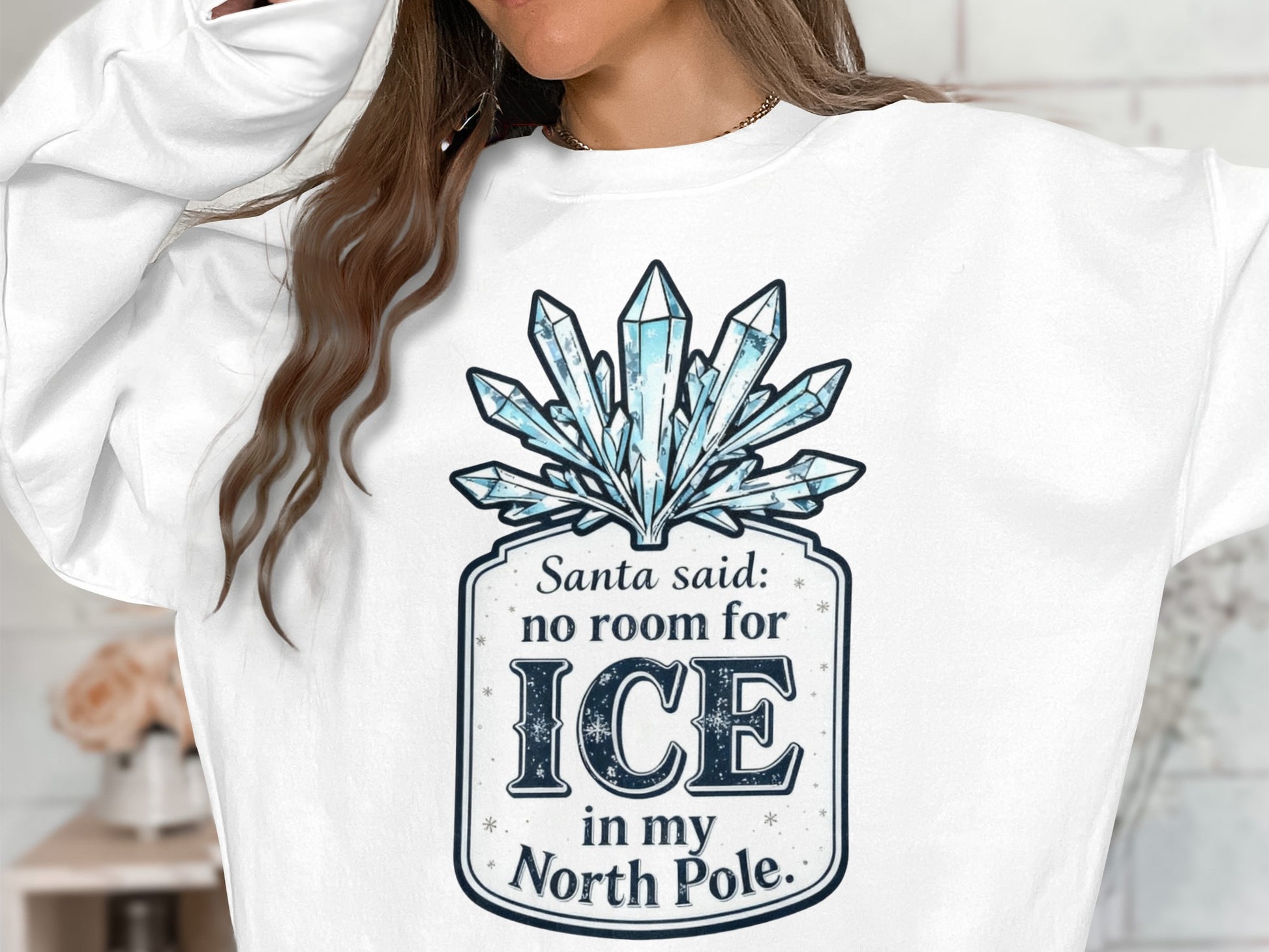 Santa Said No Room for Ice in My North Pole Sweatshirt