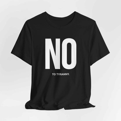No To Tyranny T-Shirts, Resist Oppression Tee, Freedom Fighter Shirt, Activist Wear, Anti-Authoritarian Apparel, Human Rights Top