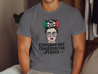 Chingona Not Conservative Period statement t-shirt