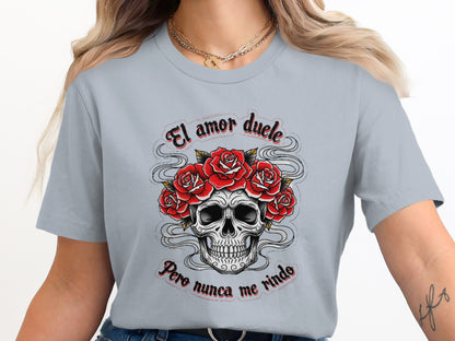 El amor duele pero nunca me rindo shirt product type