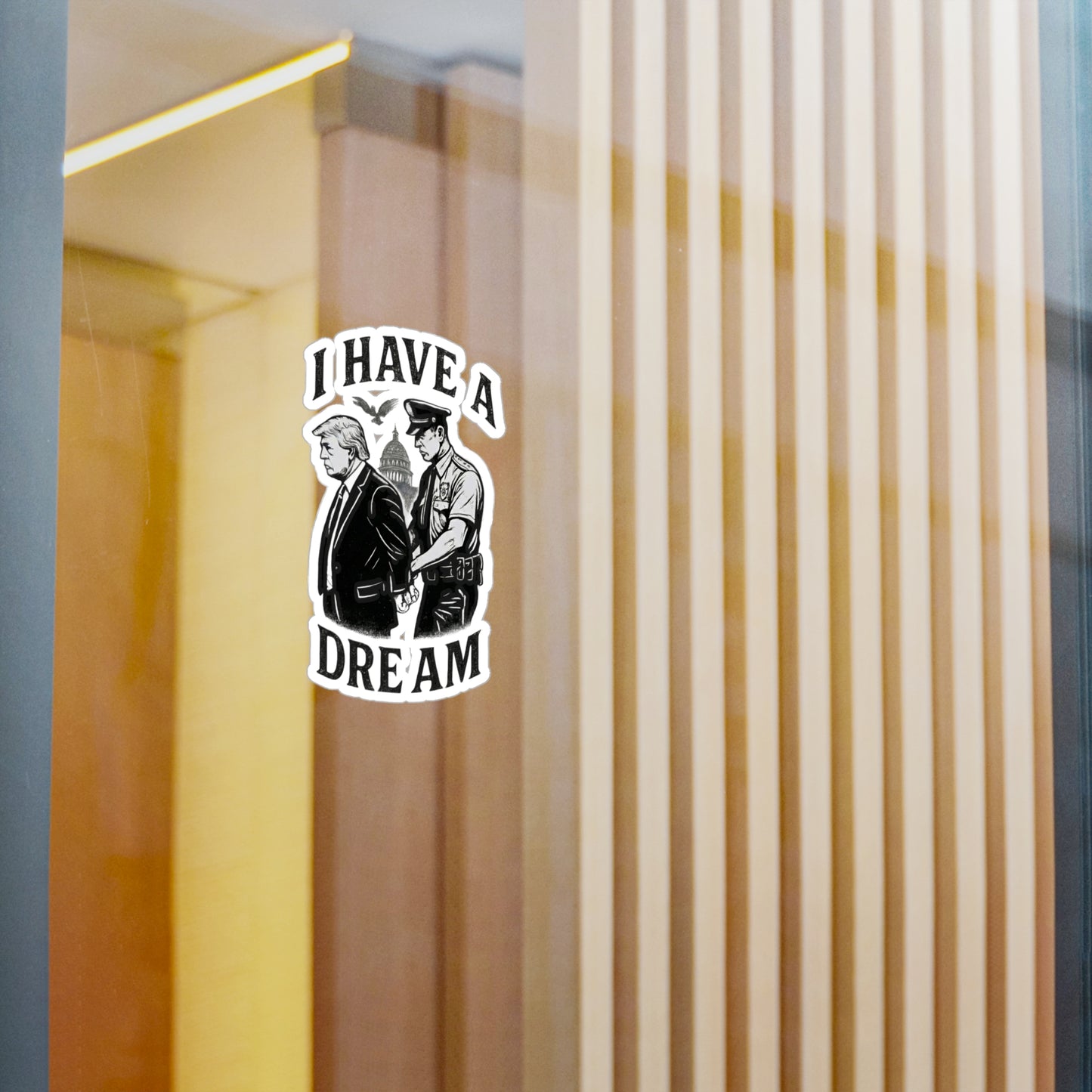 Vinyl Sticker — "I Have a Dream" Political Parody Decal. Protest Sticker, anti trump