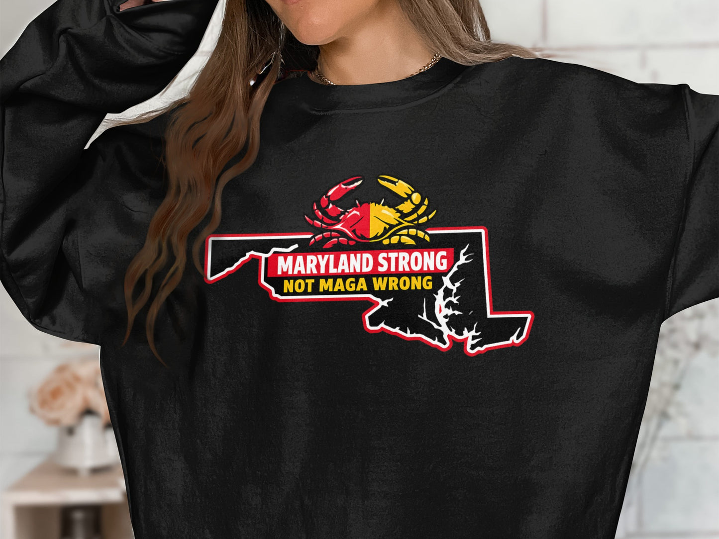 Maryland Strong Not MAGA Wrong Sweatshirt