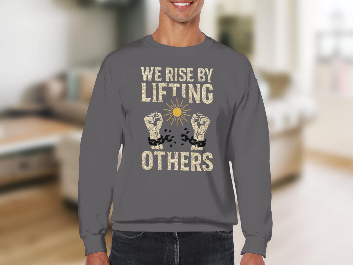 We Rise By Lifting Others Motivational Sweatshirt