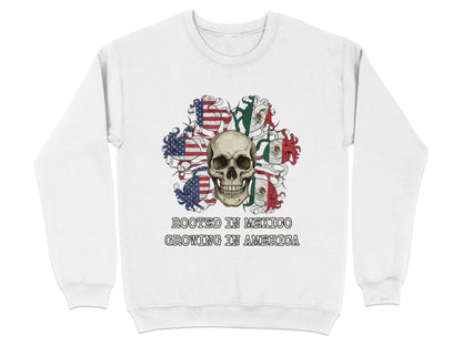 Rooted in Mexico Growing in America Sweatshirt