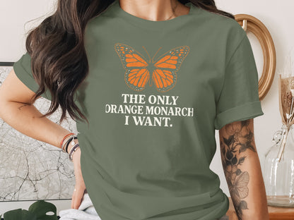 The Only Orange Monarch I Want Statement Shirt